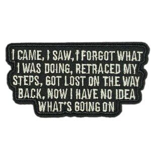 I Came I Saw I Forgot What I Was Doing ... Black White Embroidered Iron On Patch